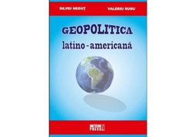 Geopolitica latino-americana - Silviu Negut, Valeriu Rusu