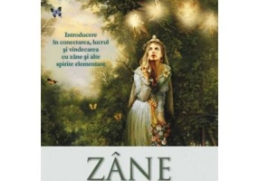 Zane 101. Introducere in conectarea, lucrul si vindecarea cu zane si alte spirite elementare - Doreen Virtue