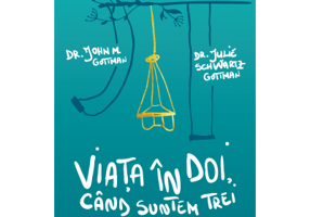 Viata in doi, cand suntem trei. Cei mai importanti sase pasi pentru a cultiva fericirea in cuplu, dupa ce apar copiii - John Gottman, Julie Gottman Sc