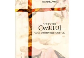 Sfarsitul omului, cules din Sfintele Scripturi - Zosima Pascal-Prodromit