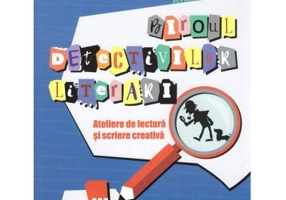 Biroul detectivilor literari. Ateliere de lectura si scriere creativa. Clasa a 3-a