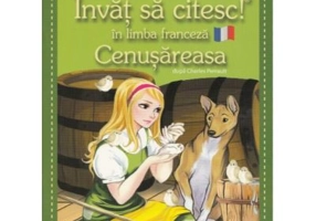 Invat sa citesc in limba franceza! Nivelul 1. Cenusareasa - dupa Charles Perrault