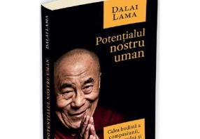 Potentialul nostru uman. Calea budista a compasiunii, altruismului si linistii interioare - Dalai Lama