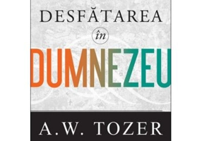 Desfatarea in Dumnezeu - A. W. Tozer