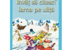 Invat sa citesc! Nivelul 2. Iarna pe ulita - George Cosbuc