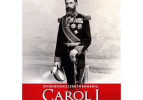Un Hohenzollern in Romania - Carol I - Ion Bulei