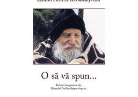O sa va spun... Relatari inregistrate ale Sfantului Porfire despre viata sa - Porfirie Kavsokalyvitul