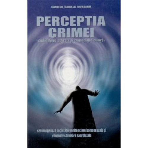 Perceptia crimei. Criminologia aplicata si criminologia clinica