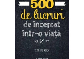 500 de lucruri de incercat intr-o viata. Vol. 2