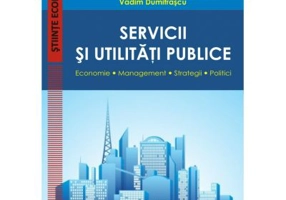 Servicii si utilitati publice. Economie. Management. Strategii. Politici - Vadim Dumitrascu