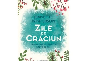Zile de Craciun. 12 povestiri si 12 sarbatori pentru 12 zile - Jeanette Winterson