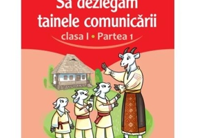 Sa dezlegam tainele comunicarii. Clasa 1 partea 1 ABL1 - Carmen Iordachescu