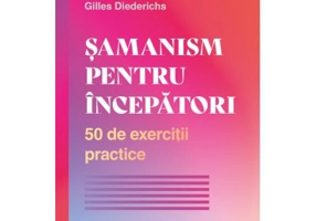 Samanism pentru incepatori. 50 de exercitii practice - Gilles Diederichs