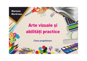 Arte vizuale si abilitati practice - Mariana Morarasu