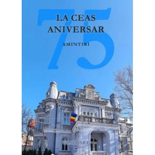 La Ceas Aniversar. Amintiri 75