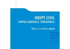 Drept civil. Partea generala. Persoanele. Editia a 5-a