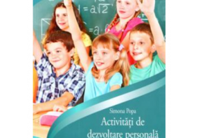 Caiet activitati de dezvoltare personala pentru preadolescenti - Simona Popa