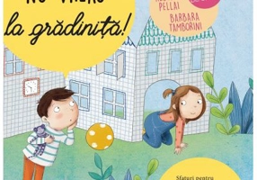 Nu vreau la gradinita! - Alberto Pellai, Barbara Tamborini