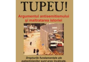 Tupeu! Argumentul antisemitismului si maltratarea istoriei - Norman G. Finkelstein