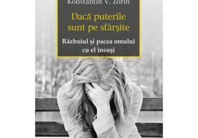 Daca puterile sunt pe sfarsite. Razboiul si pacea omului cu el insusi - Konstantin V. Zorin