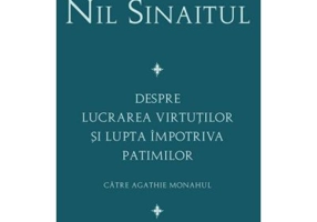 Despre lucrarea virtutilor si lupta impotriva patimilor Catre Agathie monahul - Sf. Nil Sinaitul