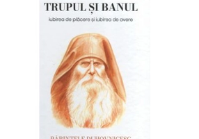 Trupul si banul. Iubirea de placere si iubirea de avere - IPS Arhiepiscop si Mitropolit Andrei Andreicut