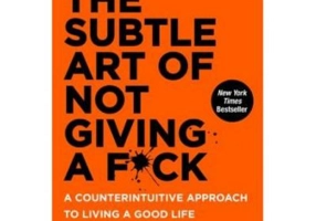 The Subtle Art of Not Giving A F*Ck: A Counterintuitive Approach to Living a Good Life, Mark Manson