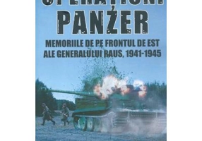 Operatiuni Panzer. Memoriile de pe frontul de Est ale generalului Raus