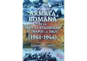Armata romana de la Prut la Stalingrad si inapoi la Prut. 1941-1944