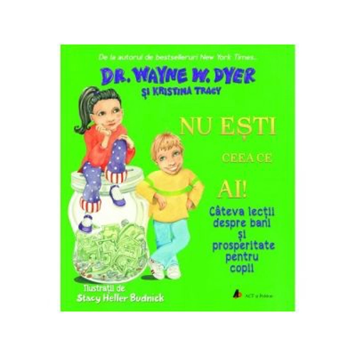 Nu esti ceea ce ai! Cateva lectii despre bani si prosperitate pentru copii - Wayne W. Dyer