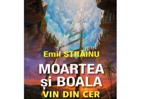 Moartea si boala vin din cer - Emil Strainu