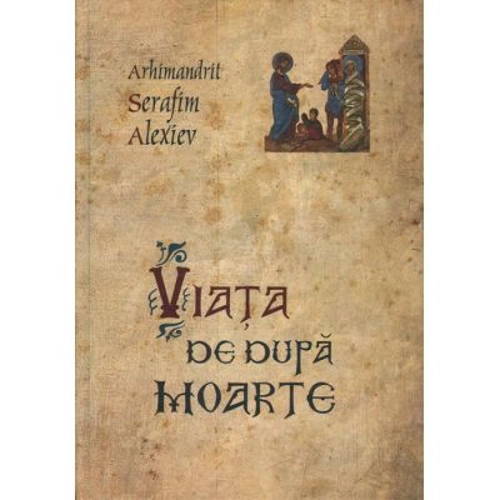 Viata de dupa moarte - arhim. Serafim Alexiev