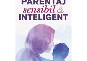 Parentaj sensibil si inteligent - ed. a 3-a - Daniel J. Siegel, Mary M. Hartzell