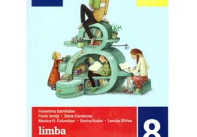 Limba si literatura romana pentru clasa a 8-a. Metoda STIU-DESCOPAR-APLIC - Florentina Samihaian