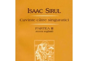 Cuvinte catre singuratici. Partea a 3-a recent regasita - Sf. Isaac Siriul