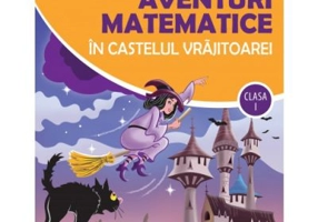 Aventuri matematice in castelul vrajitoarei, clasa 1