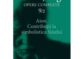 Aion. Contributii la simbolistica Sinelui. Opere Complete, volumul 9/2 - C. G. Jung