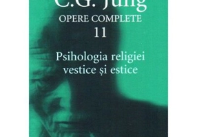 Psihologia religiei vestice si estice. Opere Complete, volumul 11 - C. G. Jung