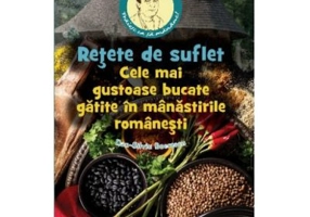 Retete de suflet – Cele mai gustoase bucate gatite în manastirile romanesti - Dan-Silviu Boerescu