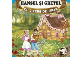 Sa citim HANSEL SI GRETEL cu litere de tipar, 3-5 ani - Fratii Grimm
