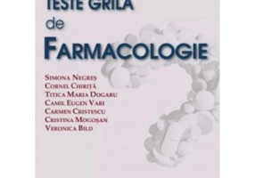 Teste grila de farmacologie - Pentru studenti si absolventi in vederea obtinerii examenelor de licenta si rezidentiat - Simona Negres, Cornel Chirita