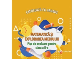 Exerseaza cu Aramis. Matematica si explorarea mediului. Fise de evaluare, clasa 2 - Mihaela-Ada Radu