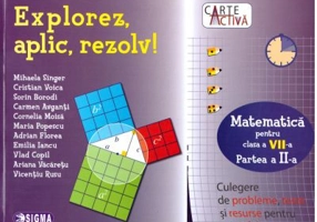 Explorez, Aplic, Rezolv! Culegere de probleme, teste si resurse pentru portofoliu, clasa a 7-a, partea a 2-a - Mihaela Singer