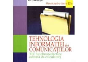 Tehnologia informatiei si a comunicatiilor TIC 3. Manual pentru clasa a 12-a