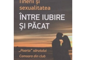 Tinerii si sexualitatea. Intre iubire si pacat - Danion Vasile