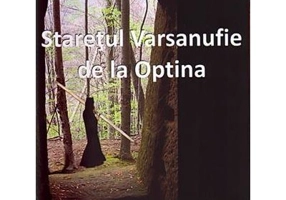 Staretul Varsanufie de la Optina. Viata si minunile