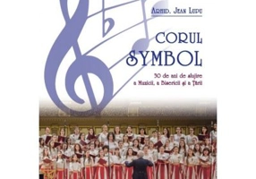 Corul Symbol, 30 de ani de slujire a Muzicii, a Bisericii si a Tarii - Jean Lupu