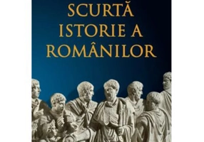 Scurta istorie a romanilor. Editia a 3-a, revizuita