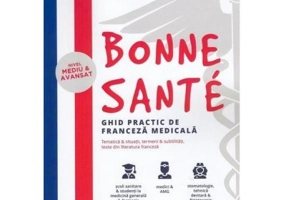 Bonne Sante. Ghid practic de franceza medicala - Antonela-Olivia Stavarache