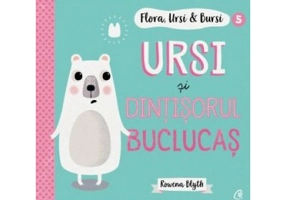 Flora, Ursi & Bursi (5). Ursi si dintisorul buclucas - Rowena Blyth